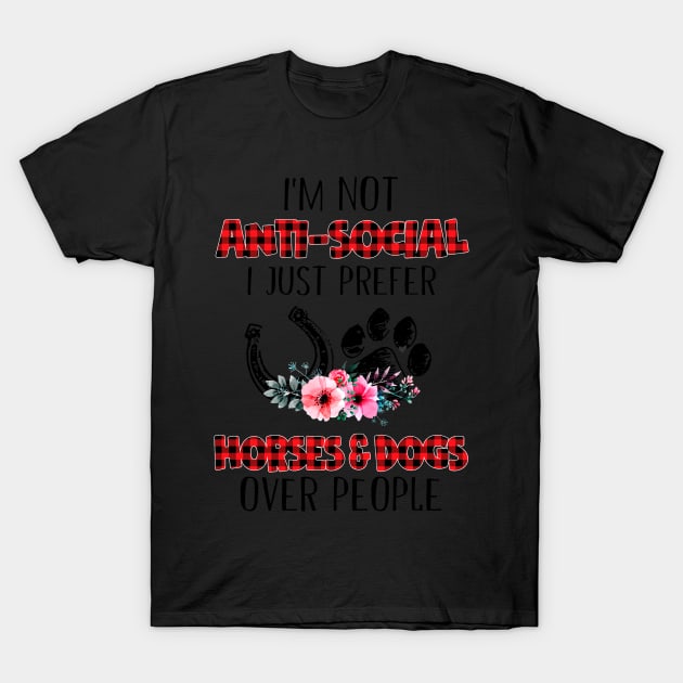 I'm Not Anti Social I Just Prefer Horses And Dogs T-Shirt by Rumsa